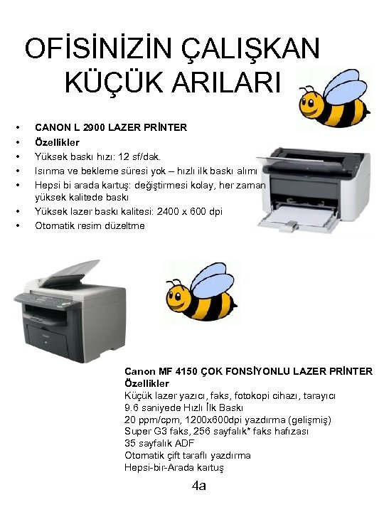 OFİSİNİZİN ÇALIŞKAN KÜÇÜK ARILARI • • CANON L 2900 LAZER PRİNTER Özellikler Yüksek baskı