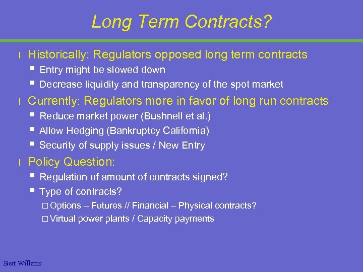 Long Term Contracts? l Historically: Regulators opposed long term contracts § § l Currently: