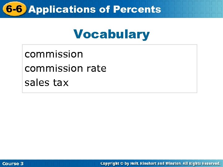 6 -6 Applications of Percents Vocabulary commission rate sales tax Course 3 