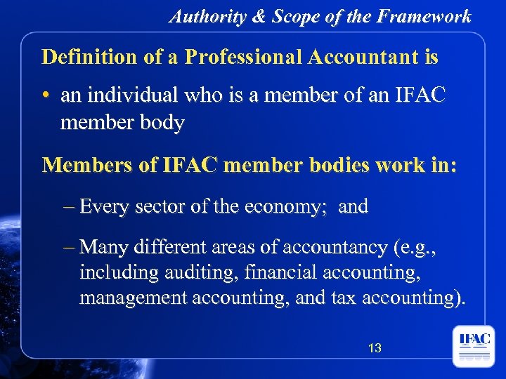Authority & Scope of the Framework Definition of a Professional Accountant is • an