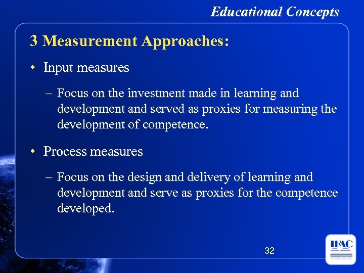Educational Concepts 3 Measurement Approaches: • Input measures – Focus on the investment made