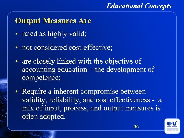 Educational Concepts Output Measures Are • rated as highly valid; • not considered cost-effective;