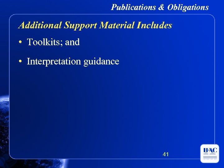 Publications & Obligations Additional Support Material Includes • Toolkits; and • Interpretation guidance 41