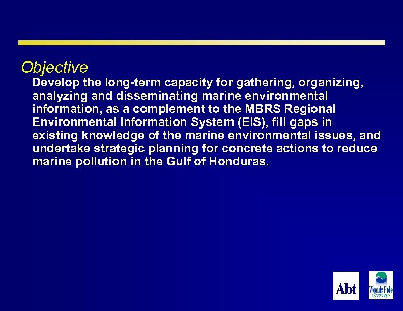  Objective Develop the long-term capacity for gathering, organizing, analyzing and disseminating marine environmental