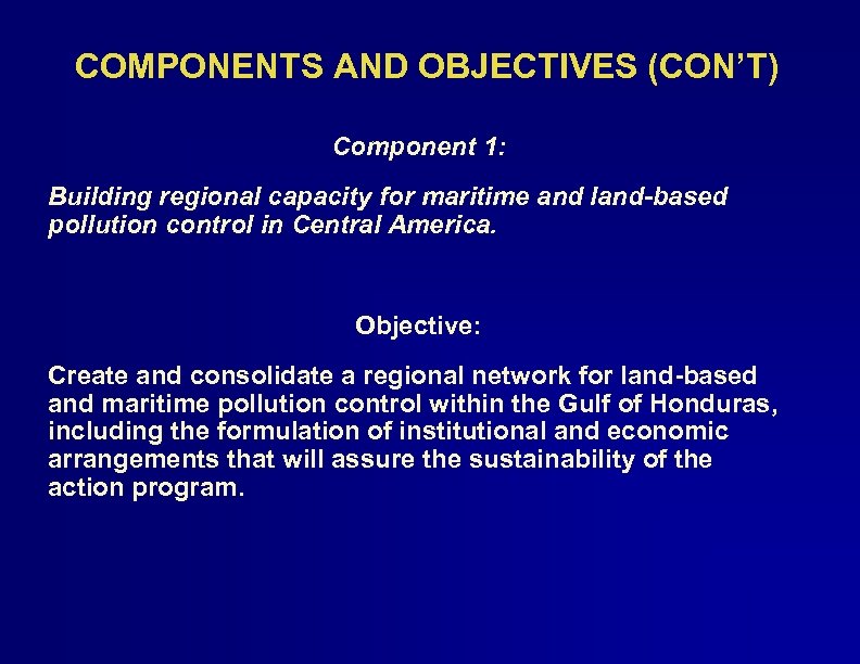 COMPONENTS AND OBJECTIVES (CON’T) Component 1: Building regional capacity for maritime and land-based pollution
