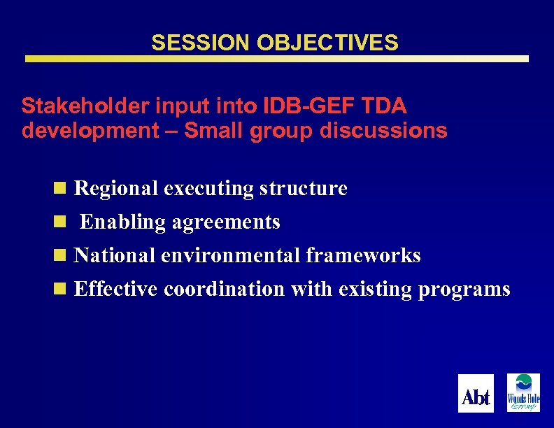 SESSION OBJECTIVES Stakeholder input into IDB-GEF TDA development – Small group discussions n Regional