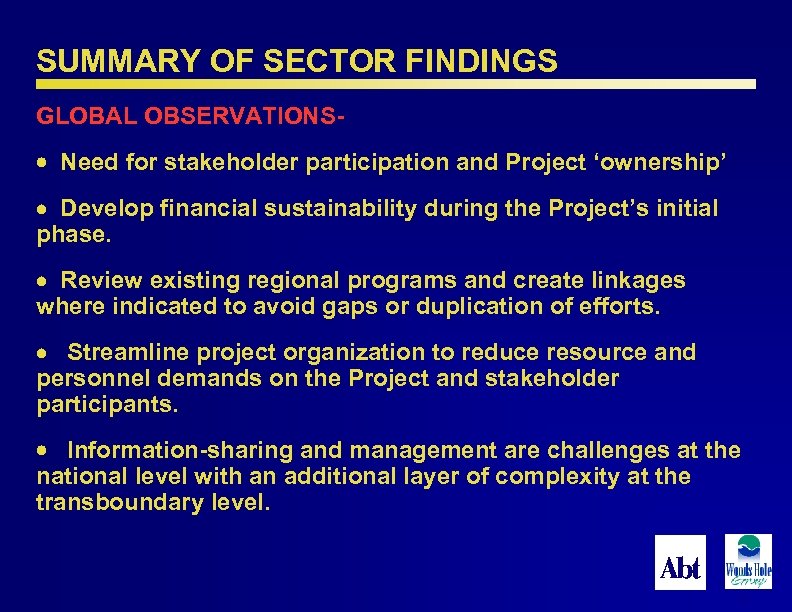 SUMMARY OF SECTOR FINDINGS GLOBAL OBSERVATIONS Need for stakeholder participation and Project ‘ownership’ Develop