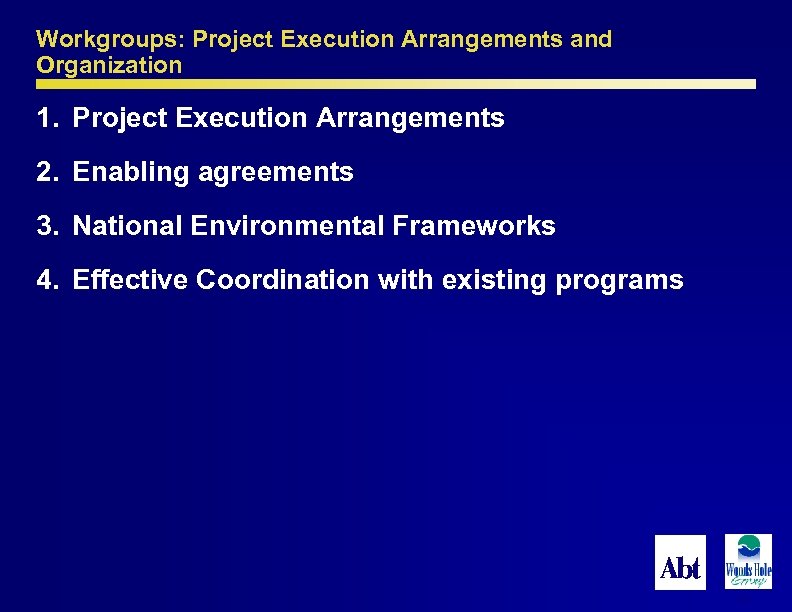 Workgroups: Project Execution Arrangements and Organization 1. Project Execution Arrangements 2. Enabling agreements 3.