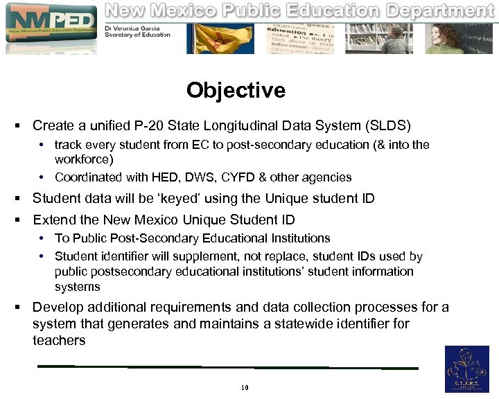  Objective § Create a unified P-20 State Longitudinal Data System (SLDS) • track