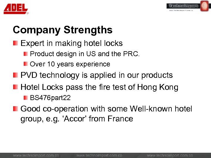 Company Strengths Expert in making hotel locks Product design in US and the PRC.