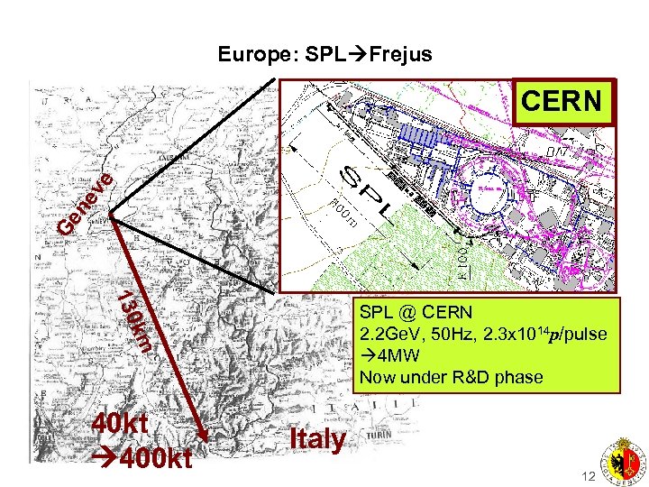 Europe: SPL Frejus Ge n ev e CERN 130 km SPL @ CERN 2.