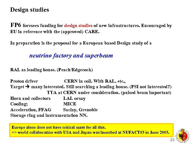 Design studies FP 6 foresees funding for design studies of new infrastructures. Encouraged by