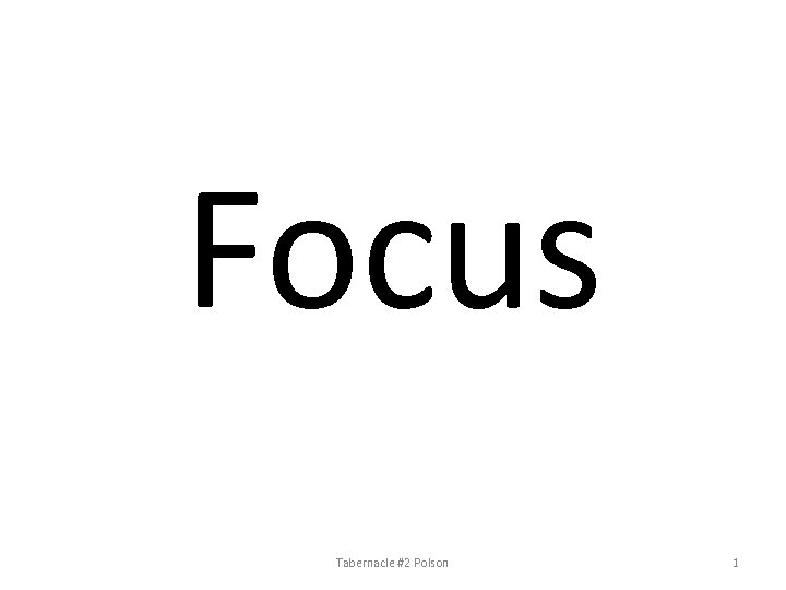 Focus Tabernacle #2 Polson 1 