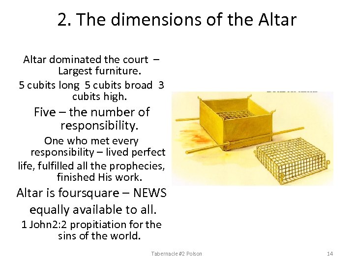 2. The dimensions of the Altar dominated the court – Largest furniture. 5 cubits