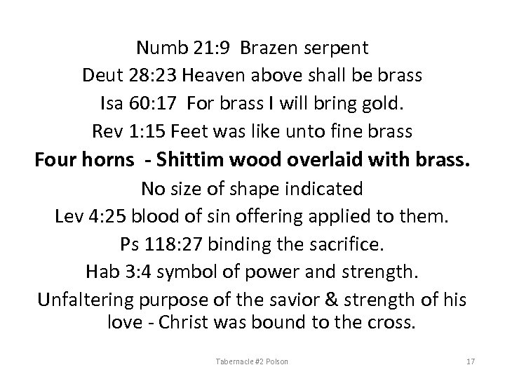 Numb 21: 9 Brazen serpent Deut 28: 23 Heaven above shall be brass Isa