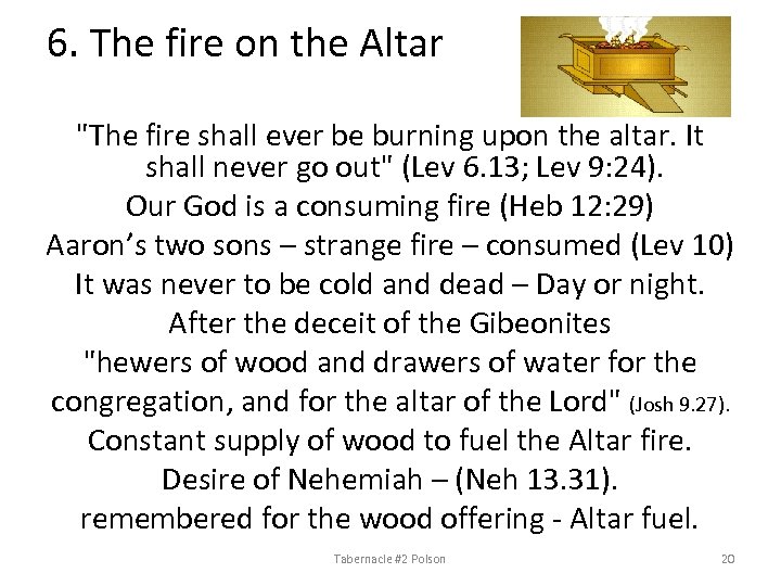 6. The fire on the Altar "The fire shall ever be burning upon the