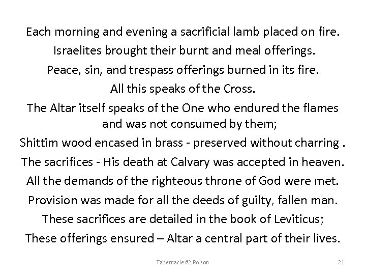 Each morning and evening a sacrificial lamb placed on fire. Israelites brought their burnt