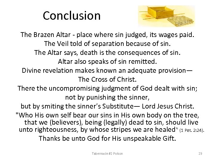 Conclusion The Brazen Altar - place where sin judged, its wages paid. The Veil