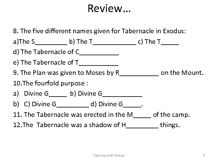 Review… 8. The five different names given for Tabernacle in Exodus: a)The S_____ b)