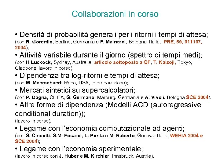 Collaborazioni in corso • Densità di probabilità generali per i ritorni i tempi di