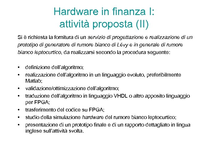 Hardware in finanza I: attività proposta (II) Si è richiesta la fornitura di un