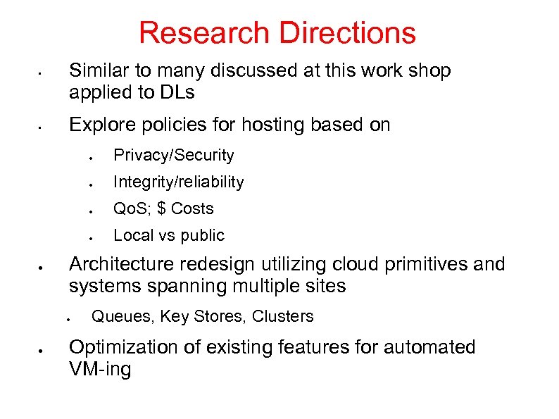 Research Directions • • Similar to many discussed at this work shop applied to