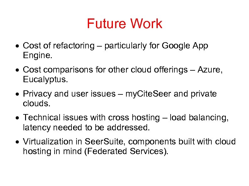 Future Work Cost of refactoring – particularly for Google App Engine. Cost comparisons for