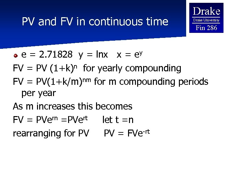 PV and FV in continuous time Drake University Fin 286 e = 2. 71828