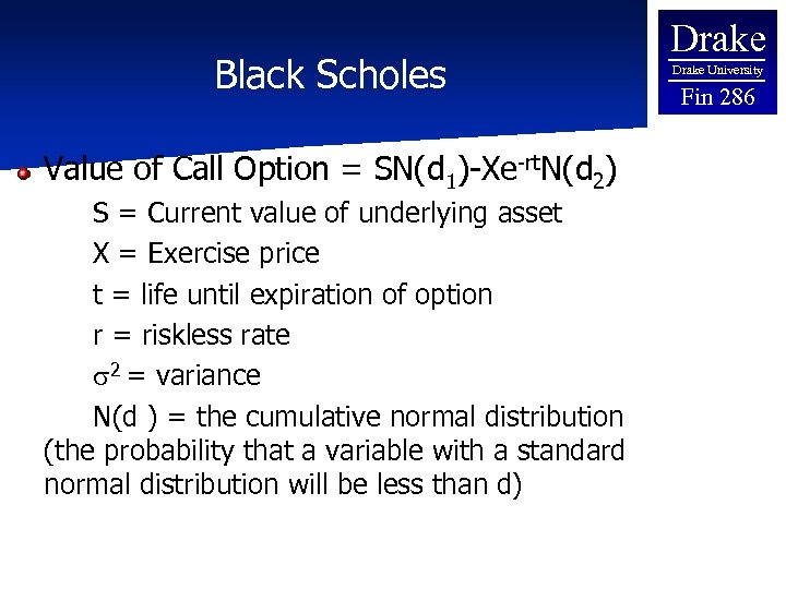 Black Scholes Value of Call Option = SN(d 1)-Xe-rt. N(d 2) S = Current