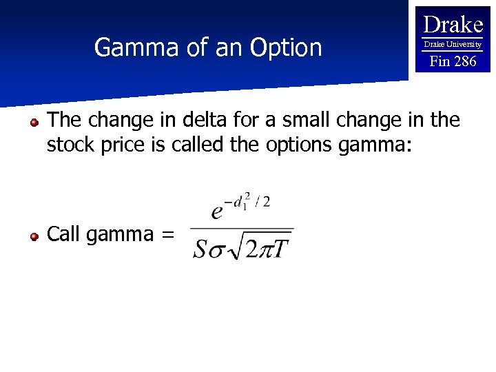 Gamma of an Option Drake University Fin 286 The change in delta for a