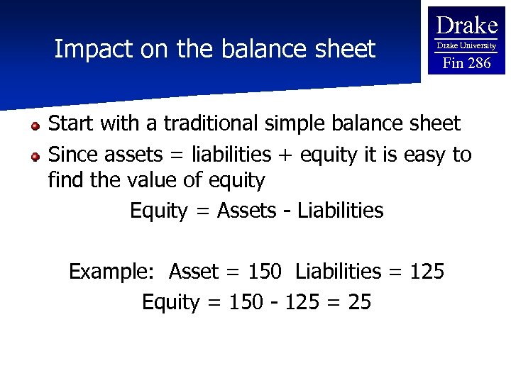 Impact on the balance sheet Drake University Fin 286 Start with a traditional simple