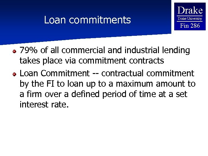 Loan commitments Drake University Fin 286 79% of all commercial and industrial lending takes