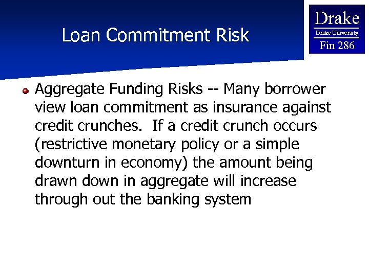 Loan Commitment Risk Drake University Fin 286 Aggregate Funding Risks -- Many borrower view