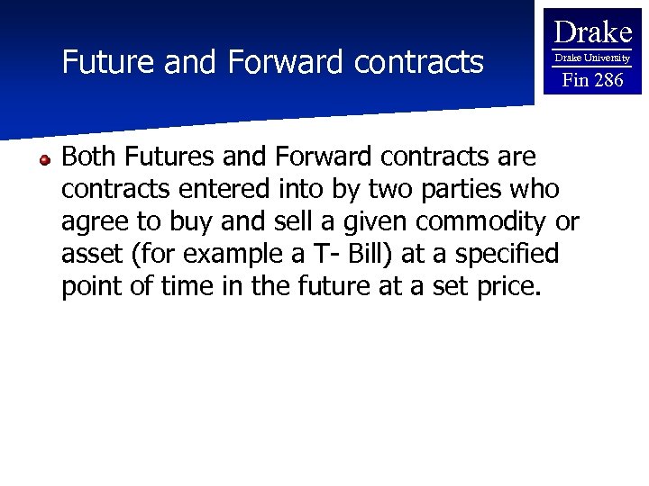 Future and Forward contracts Drake University Fin 286 Both Futures and Forward contracts are