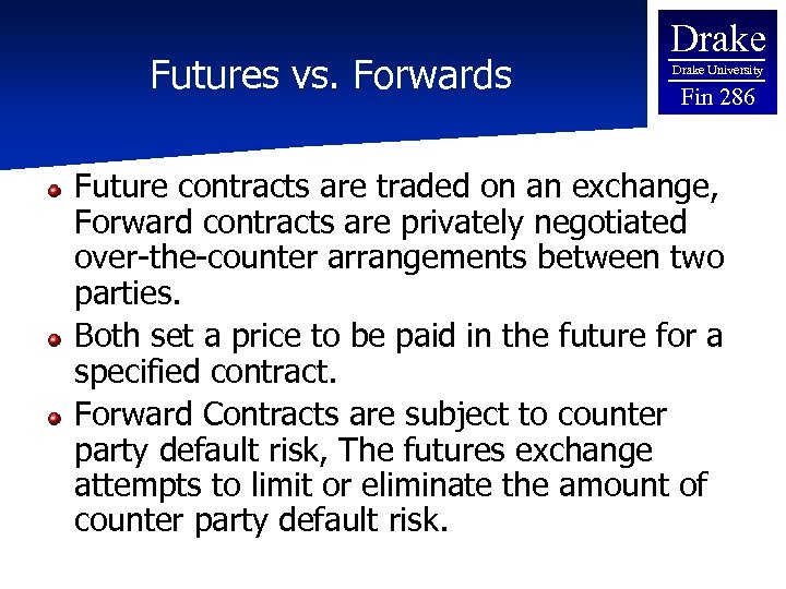 Futures vs. Forwards Drake University Fin 286 Future contracts are traded on an exchange,