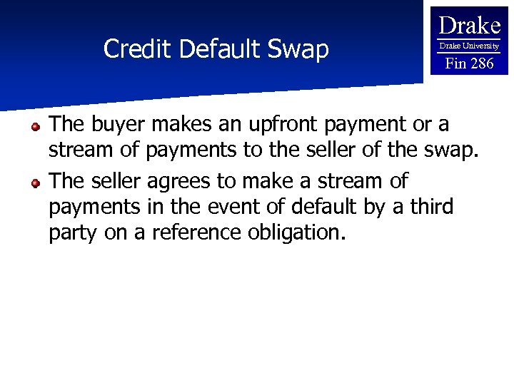 Credit Default Swap Drake University Fin 286 The buyer makes an upfront payment or