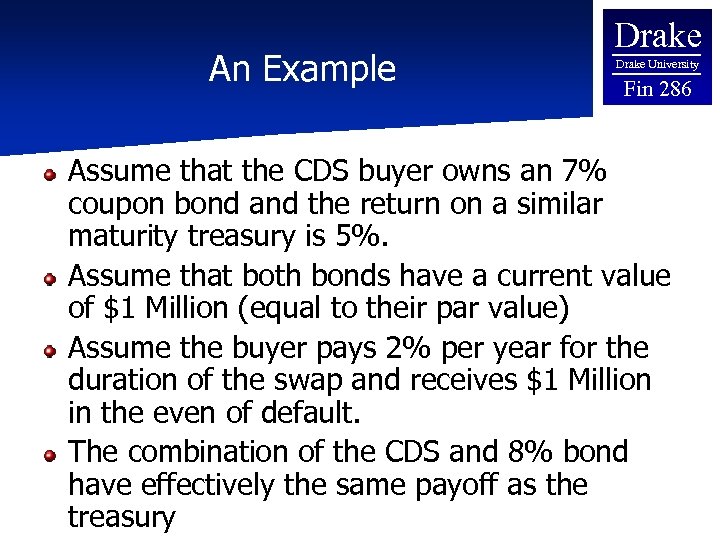 An Example Drake University Fin 286 Assume that the CDS buyer owns an 7%