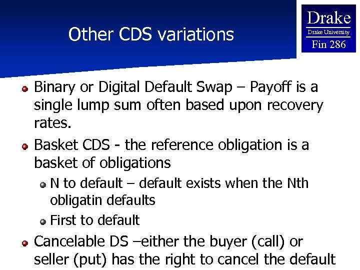 Other CDS variations Drake University Fin 286 Binary or Digital Default Swap – Payoff