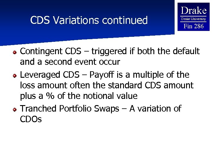 CDS Variations continued Drake University Fin 286 Contingent CDS – triggered if both the