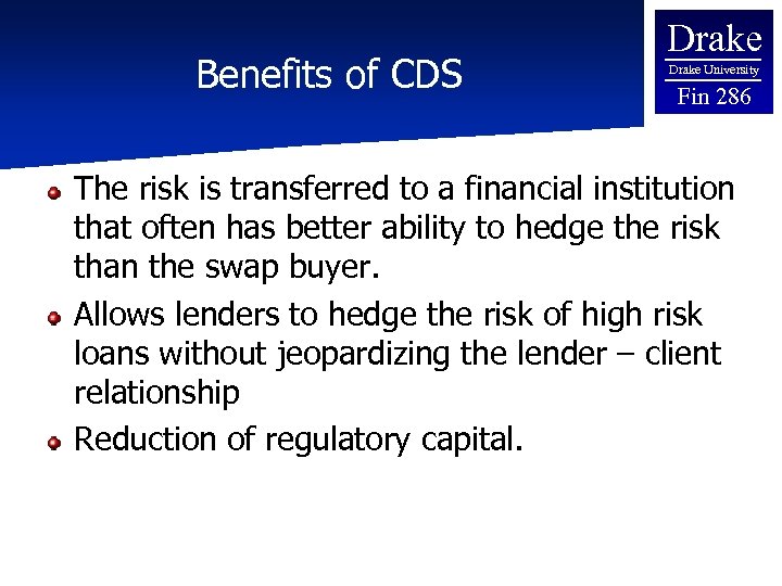 Benefits of CDS Drake University Fin 286 The risk is transferred to a financial