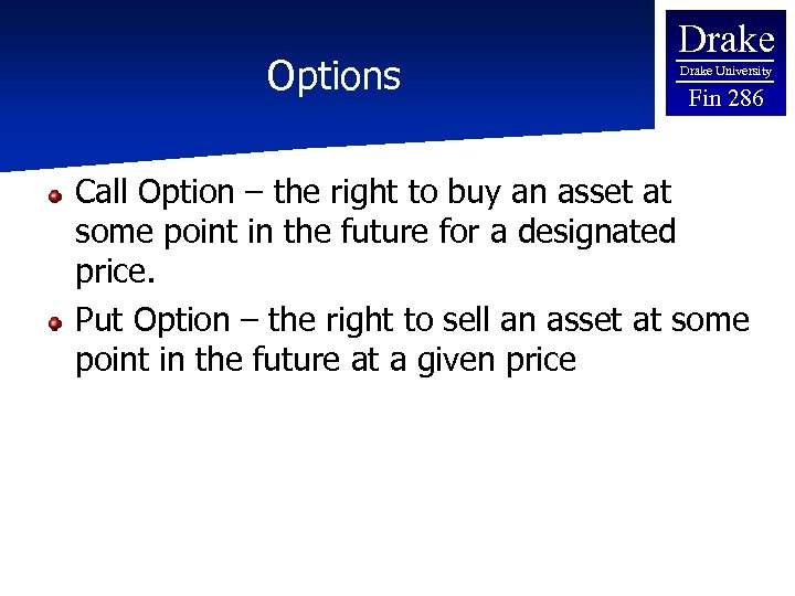 Options Drake University Fin 286 Call Option – the right to buy an asset