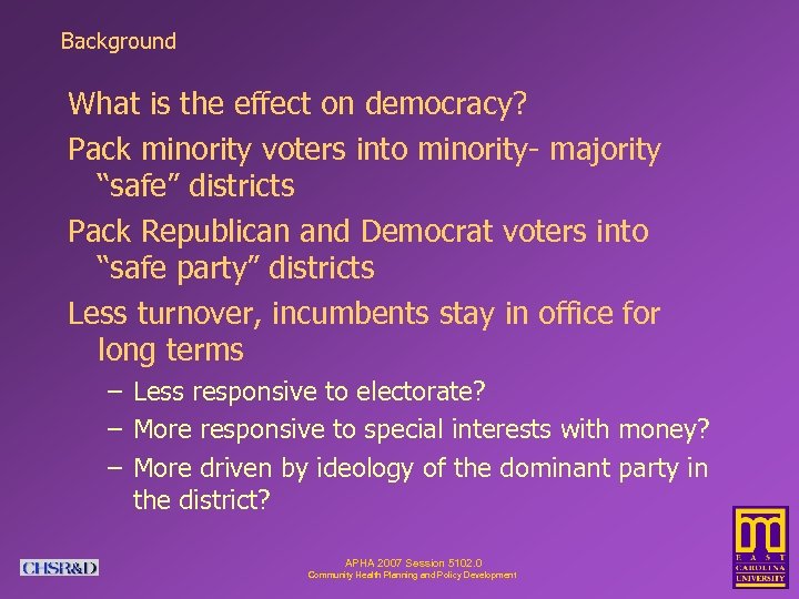 Background What is the effect on democracy? Pack minority voters into minority- majority “safe”