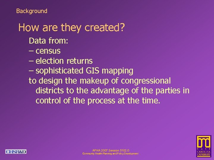 Background How are they created? Data from: – census – election returns – sophisticated