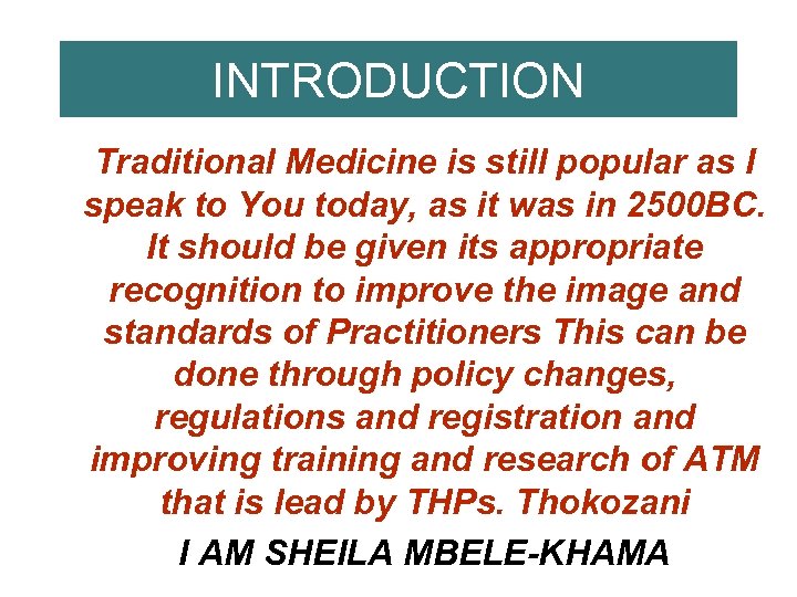 INTRODUCTION Traditional Medicine is still popular as I speak to You today, as it