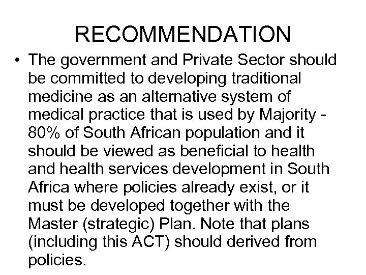 RECOMMENDATION • The government and Private Sector should be committed to developing traditional medicine