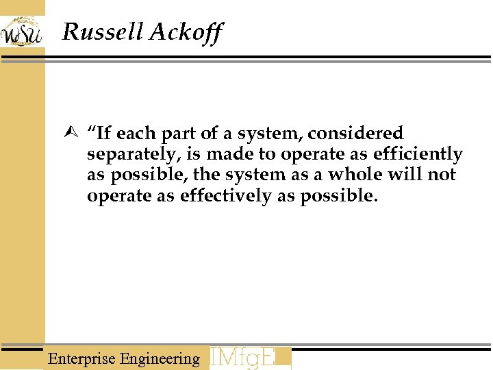 Russell Ackoff Ù “If each part of a system, considered separately, is made to