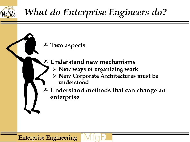What do Enterprise Engineers do? Ù Two aspects Ù Understand new mechanisms Ø New