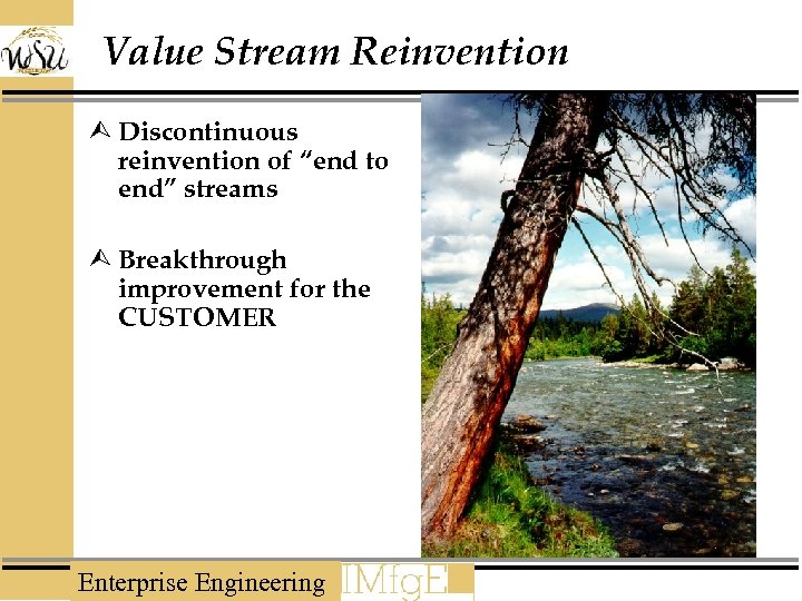Value Stream Reinvention Ù Discontinuous reinvention of “end to end” streams Ù Breakthrough improvement