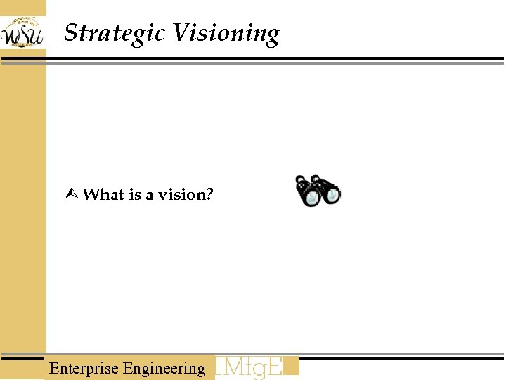 Strategic Visioning Ù What is a vision? Enterprise Engineering 