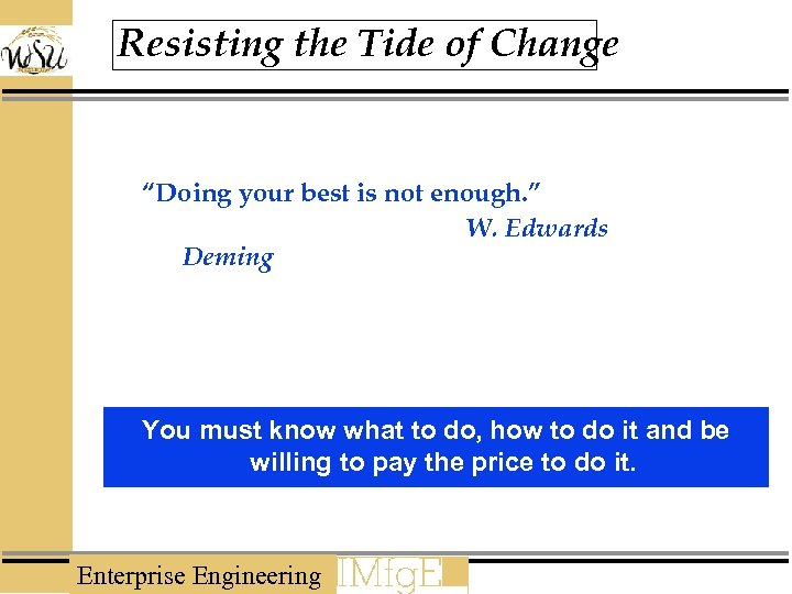Resisting the Tide of Change “Doing your best is not enough. ” W. Edwards